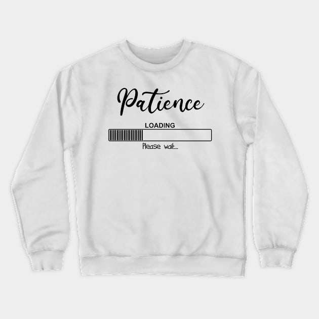 Patience Loading Please Wait Crewneck Sweatshirt by Dojaja